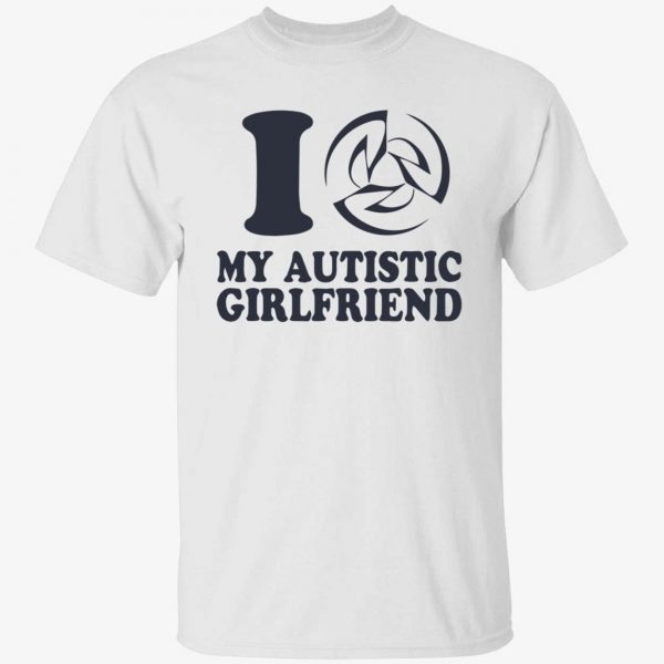 I love my autistic girlfriend 2022 shirt