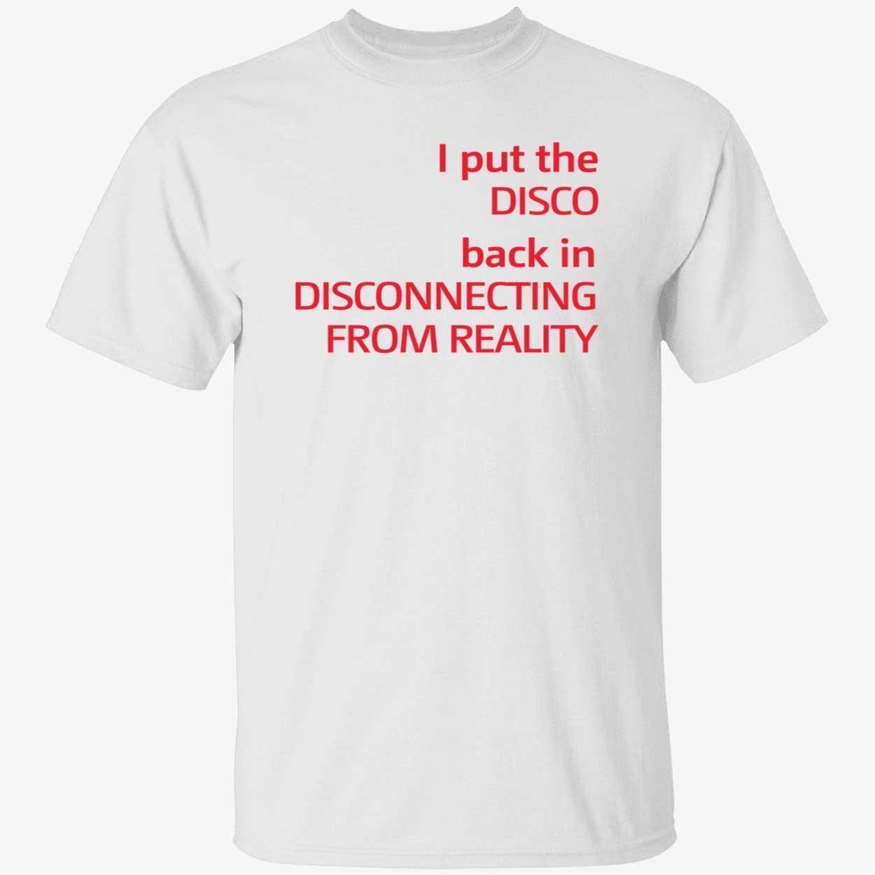 I put the disco back in disconnecting from reality 2022 shirt