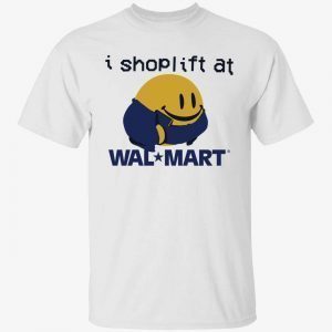 I shoplift at wal*mart Classic shirt