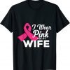 I wear pink for my wife breast cancer Awareness pink ribbon Classic Shirt