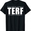 If You Call Any Woman A Terf You Are A Misogynist T-Shirt