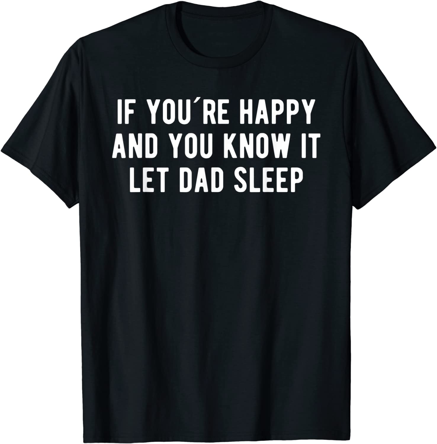 If You´re Happy And You Know It Let Dad Sleep T-Shirt