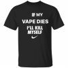 If i vape dies i kill myself Classic shirt