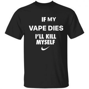 If i vape dies i kill myself Classic shirt