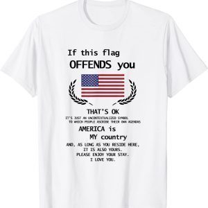 If this flag offends you that's ok please enjoy your stay 2022 Shirt