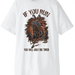 If you run, you will only die tired Classic Shirt