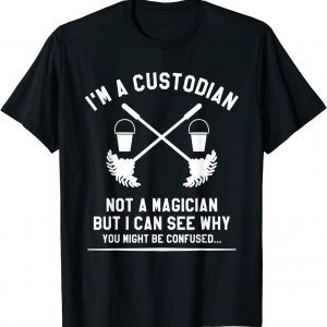 I'm A Custodian Not A Magician But I Can See Why Janitor Classic Shirt