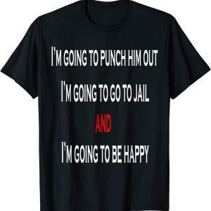 I’m Going To Punch Him Out I’m Going To Go To Jail Nancy Pel 2022 Shirt