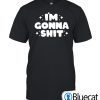 Im Gonna Shit 2022 Shirt