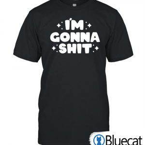 Im Gonna Shit 2022 Shirt