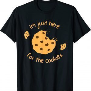 I’m Just Here for the Cookies 2022 Shirt
