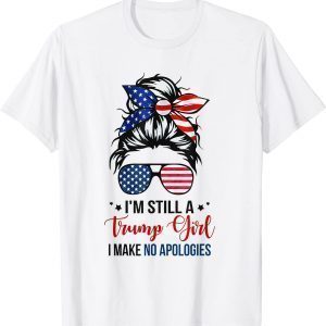 I'm Still A Trump Girl I Make No Apologies Messy Hair Bun 2022 Shirt