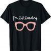 I'm Still Standing Essential Music Dancer Beautiful Glasses 2022 Shirt