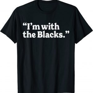 I'm With The Blacks Proud Of My Melanin Black History Pride 2022 Shirt