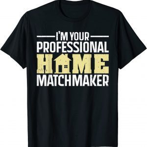 I'm Your Professional Home Matchmaker 2022 Shirt