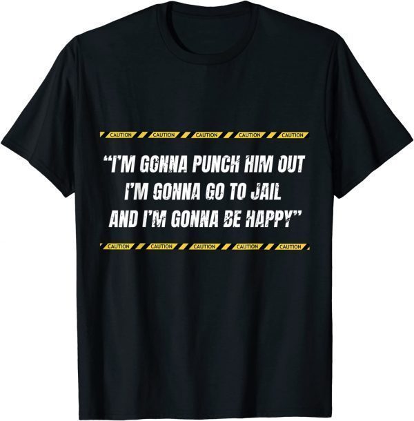 I’m gonna punch him out I’m gonna go to jail Nancy Pelosi T-Shirt