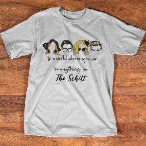 In A World Full Of Schitt Be The Schitt Schitt Creek 2022 shirt