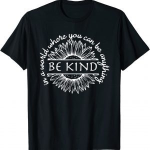 In A World Where You Can Be Anything Be Kind Saying Quote Classic Shirt