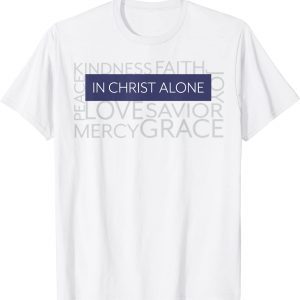 In Christ Alone Inspirational Christian Classic Shirt