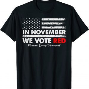 In November We Vote Red Remove Every Democrat American Flag 2022 Shirt