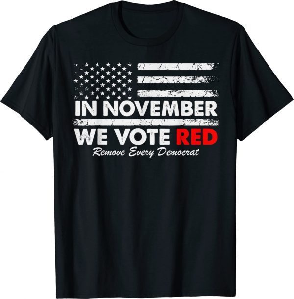 In November We Vote Red Remove Every Democrat American Flag 2022 Shirt