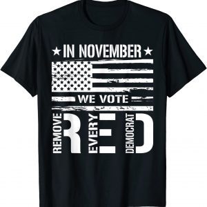 In November We Vote Red Remove Every Democrat 2022 Shirt