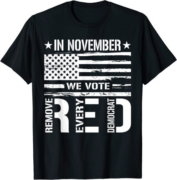 In November We Vote Red Remove Every Democrat 2022 Shirt