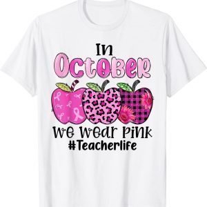 In October We Wear Pink Apple Teacher Life Breast Cancer 2022 Shirt