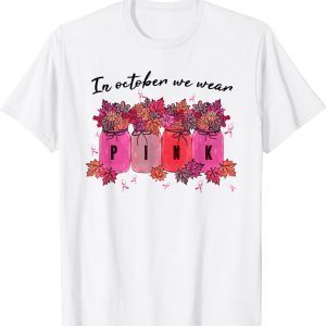 In October We Wear Pink Floral Fall Breast Cancer Awareness 2022 Shirt