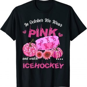 In October We Wear Pink Ice Hockey Breast Cancer Awareness 2022 Shirt