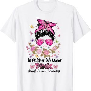 In October We Wear Pink Messy Bun Breast Cancer Awareness 2022 Shirt