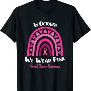 In October We Wear Pink Rainbow Breast Cancer awareness 2022 Shirt