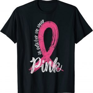 In October We Wear Pink Women Support Breast Cancer Ribbon Classic Shirt