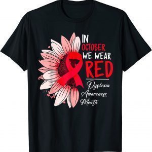 In October We Wear Red Sunflower Dyslexia Awareness Month 2022 Shirt