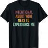 Intentional About Who Gets To Experience Me Saying 2022 Shirt