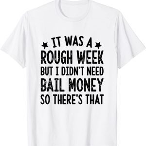 It Was A Rough Week But I Didn't Need Bail Money Retro Quote Tee Shirt