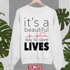It’s A Beautiful Day To Save Lives Quote Of Grey’s Classic Shirt