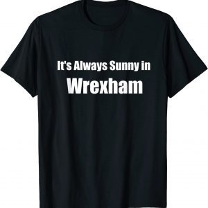 It's Always Sunny in Wrexham 2022 Shirt
