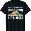 It's Not Hoarding If Its Books 2022 Shirt