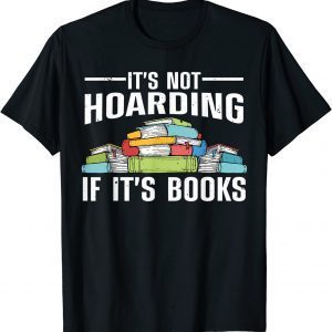 It's Not Hoarding If Its Books 2022 Shirt