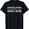 Jackie are You Here Where's Jackie Biden Quote Anti Biden 2022 Shirt