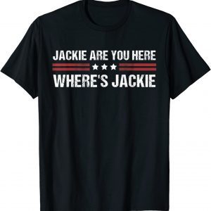 Jackie are You Here Where's Jackie Biden Quote Anti Biden 2022 Shirt