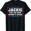 Jackie are You Here Where's Jackie Biden Quote Classic Shirt