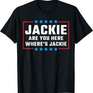 Jackie are You Here Where's Jackie Biden Quote Classic Shirt