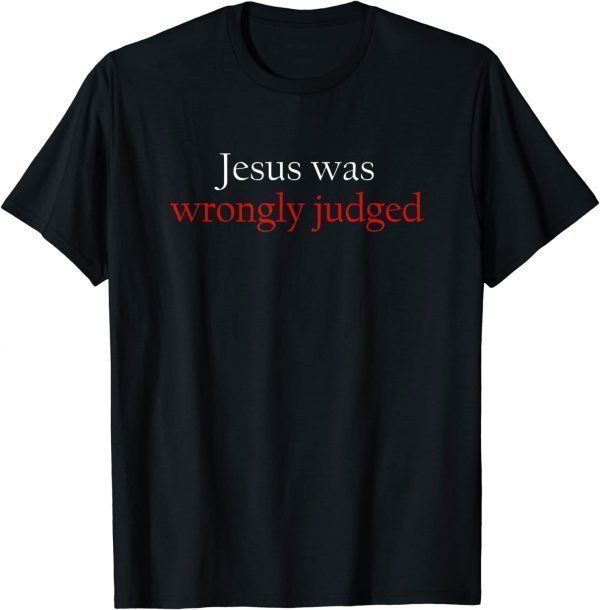 Je-sus Was Wrongly Judged Classic Shirt