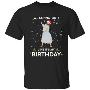 Jesus we gonna party like it’s my birthday 2022 shirt