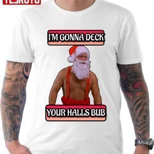 Jingle All The Way I’m Gonna Deck Your Halls Bub 2022 shirt