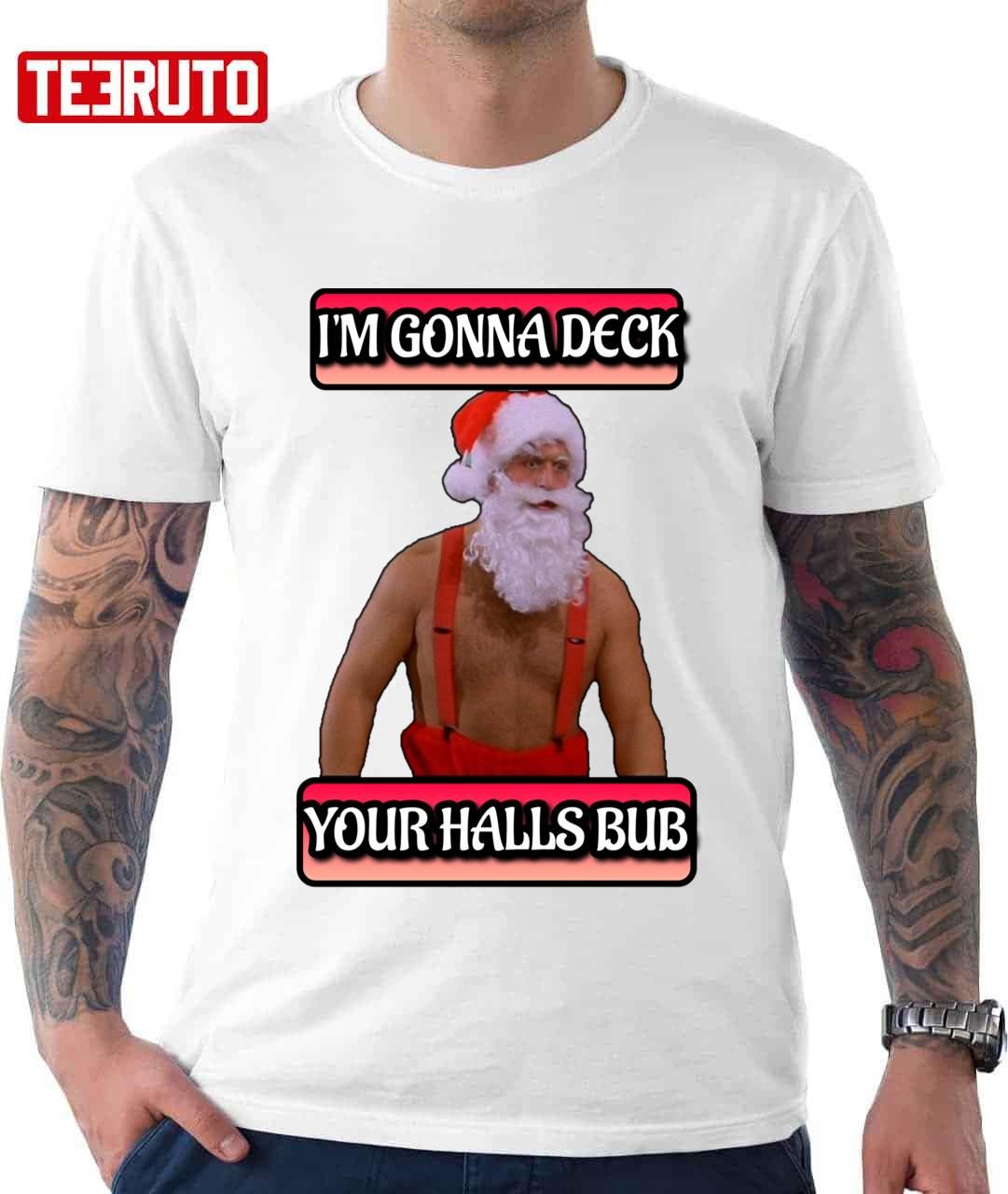 Jingle All The Way I’m Gonna Deck Your Halls Bub 2022 shirt