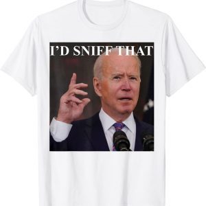 Joe Biden I'd Sniff That Anti Biden Anti Democrats Tee Shirt