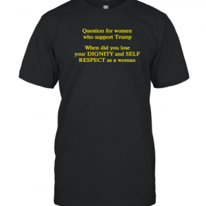 Jt Retired Medic Question For Women Who Support Trump Classic Shirt
